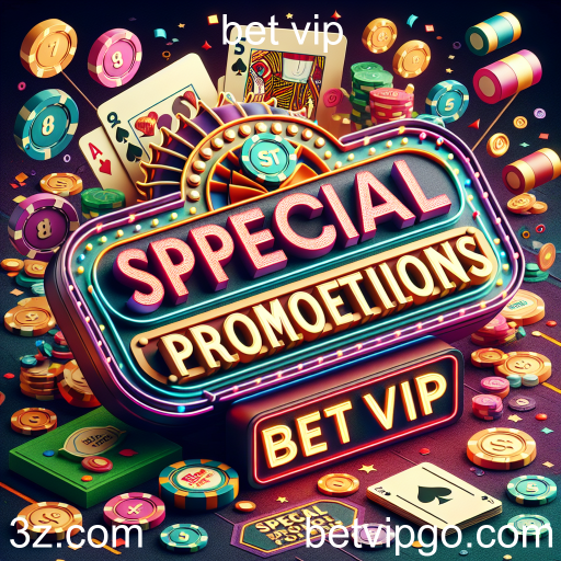 Descubra as Promoções Especiais do Bet VIP e Maximize Seus Ganhos